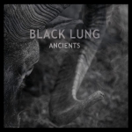 BLACK LUNG - Ancients - LP  (limited Edition, clear w/smoke - col.Vinyl, Poster, Download)