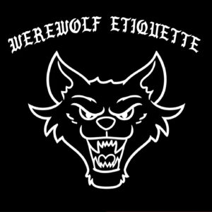 Werewolf Etiquette - Werewolf Etiquette Werewolf Etiquette - Werewolf Etiquette